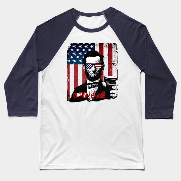 Celebrate This National Day of Treason With A Little Day Drinkin' & Your Friend, Honest Abe Lincoln!  Happy Birthday America! Baseball T-Shirt by webbjuliannamarie@gmail.com